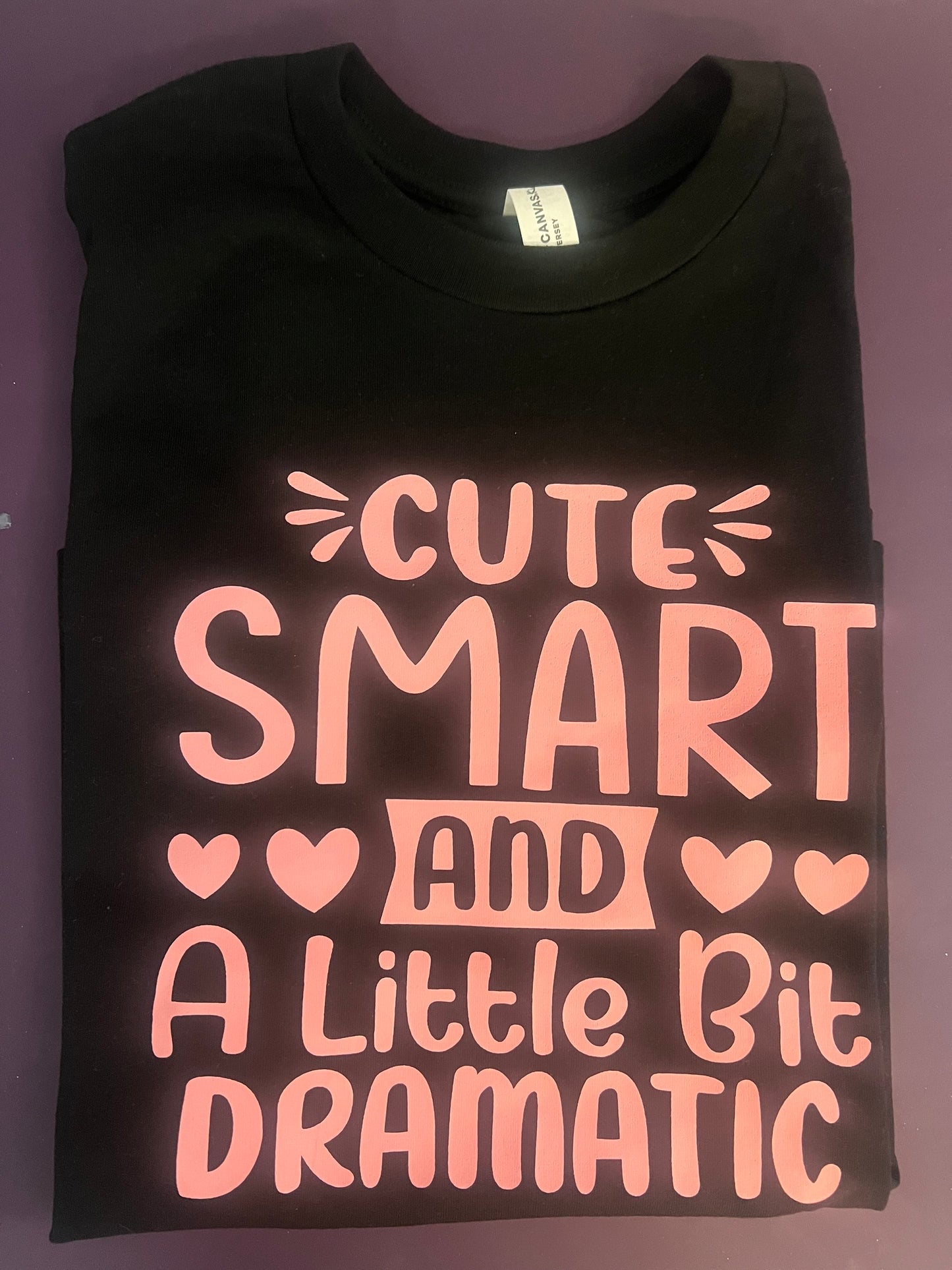 Cute, Smart and a Lil Dramatic Screen Print Tee