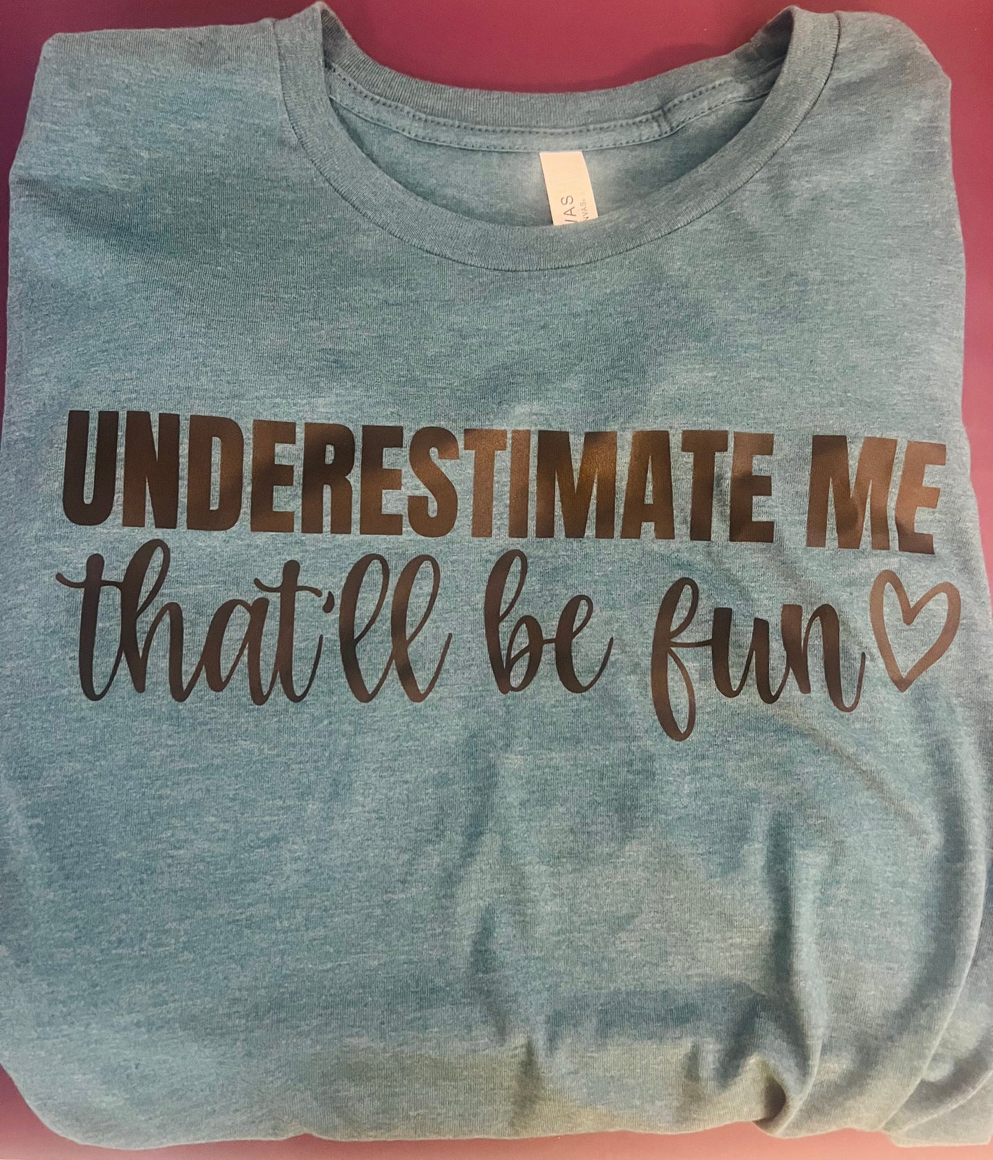 Underestimate Me-That'll Be Fun Tee
