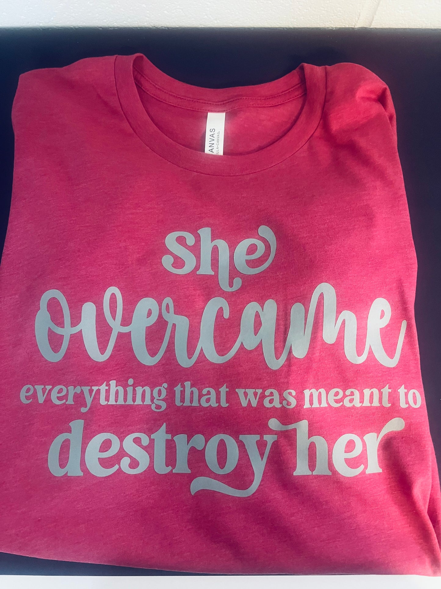 "She Overcame Everything That Was Meant To Destroy Her" Tee