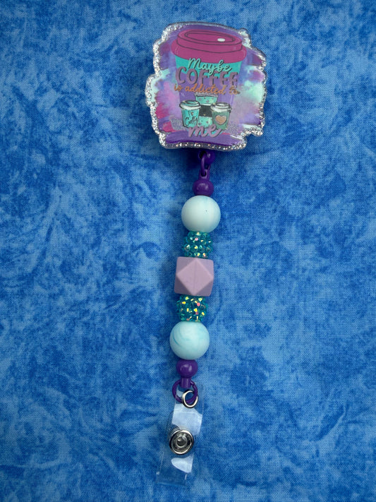 Maybe Coffee Is Addicted To Me - Beaded Badge Reel
