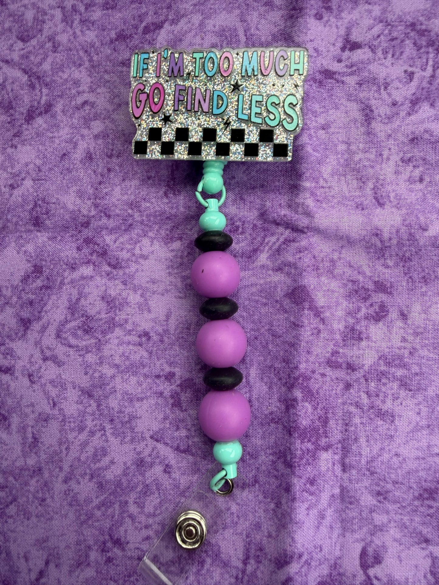 If I’m Too Much, Go Find Less - Beaded Badge Reel